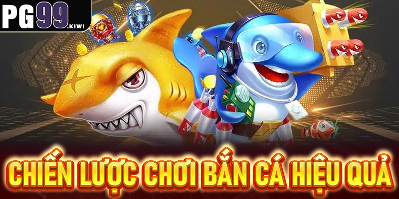 Chiến lược trò chơi săn cá hiệu quả
