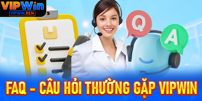 FAQs - Các câu hỏi thường gặp về Vipwin