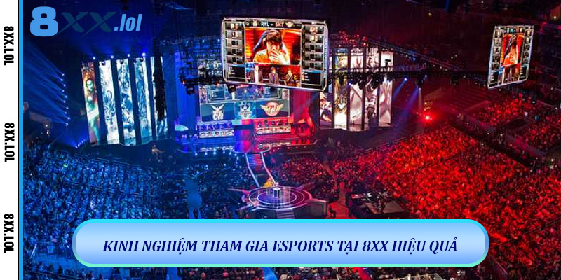 Kinh nghiệm tham gia Esports tại 8xx hiệu quả