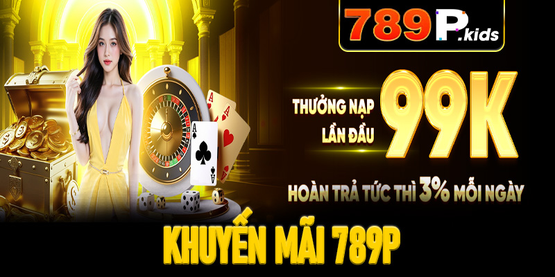 Khuyến Mãi 789P - Cập Nhật Những Ưu Đãi Mới Nhất Năm 2025