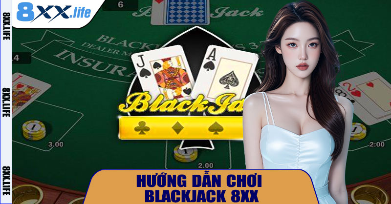 Blackjack 8XX – Trải Nghiệm Casino Trực Tuyến Đỉnh Cao