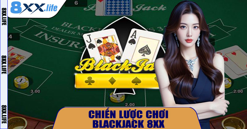 Chiến Lược Chơi Blackjack 8XX Hiệu Quả