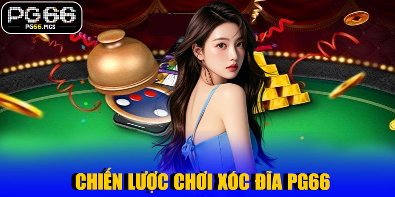 Chiến Lược Chơi Xóc Đĩa PG66 Hiệu Quả