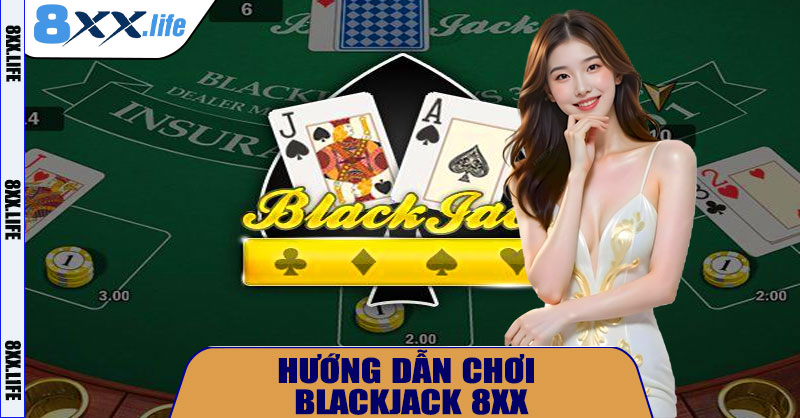 Hướng Dẫn Chơi Blackjack 8XX