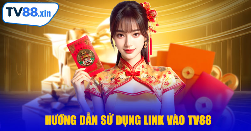Hướng Dẫn Sử Dụng Link Vào TV88