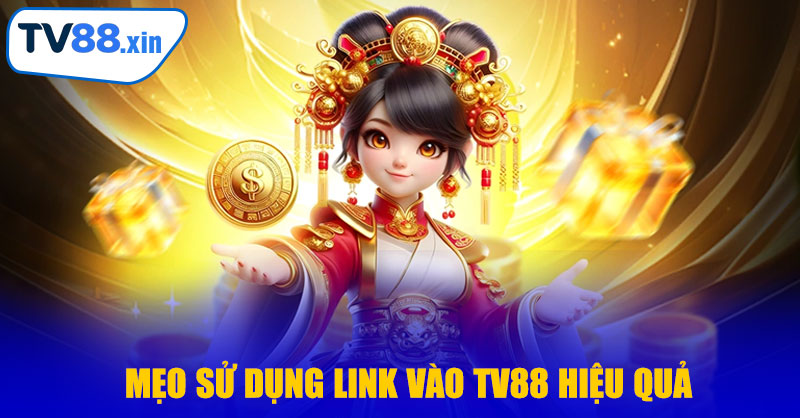 Mẹo Sử Dụng Link Vào TV88 Hiệu Quả