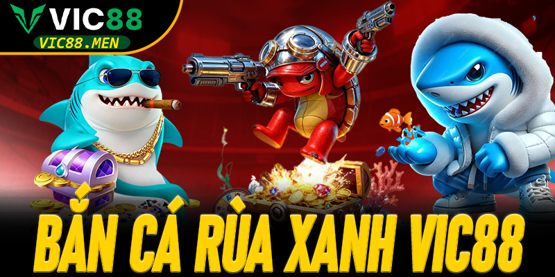 Bắn Cá Rùa Xanh Vic88