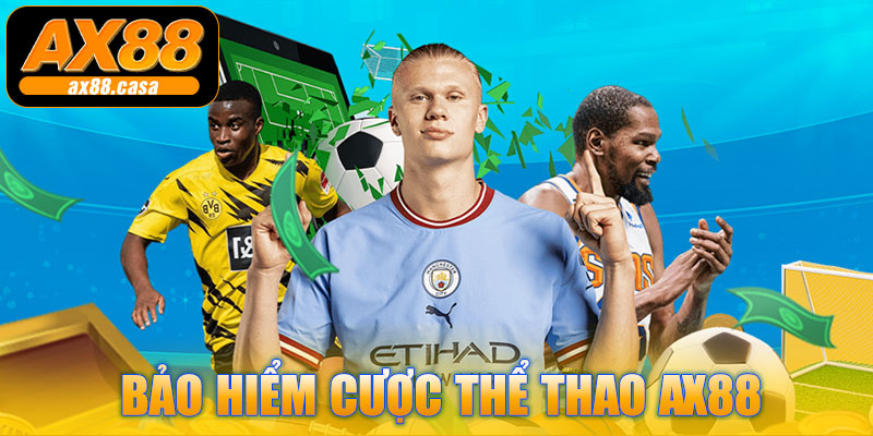 Bảo Hiểm Cược Thể Thao AX88 – Giải Pháp An Toàn Cho Người Chơi
