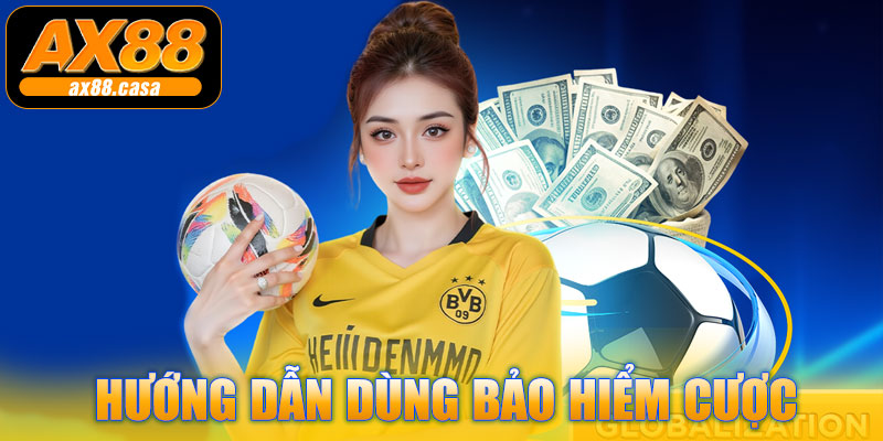 Hướng dẫn dùng Bảo Hiểm Cược Thể Thao AX88
